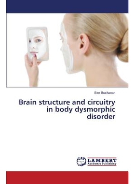 预订 Brain structure and circuitry in body dysmorphic disorder 躯体变形障碍脑结构和电路: 9783659678516