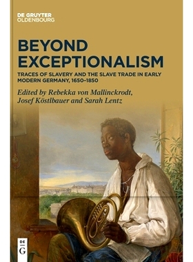 预订 Beyond Exceptionalism: Traces of Slavery and the Slave Trade in Early Modern Germany, 1650-1850