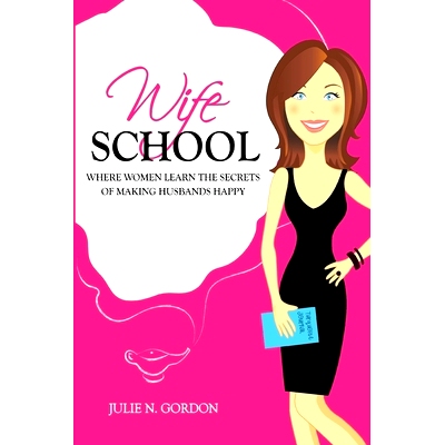 预订 Wife School: Where Women Learn the Secrets of Making Husbands Happy: 9780692439487