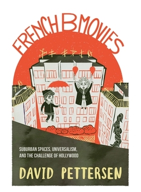 预订 French B-Movies: Suburban Spaces, Universalism, and the Challenge of Hollywood 法国B级电影：郊区空间、普世主义和好