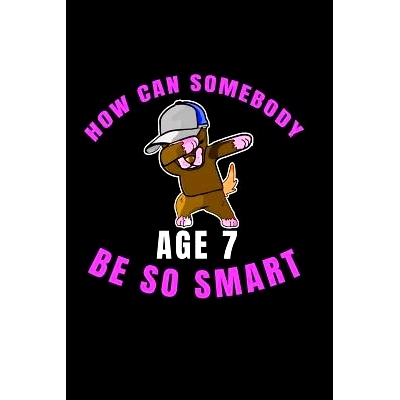 预订 How Can Somebody Age 7 Be So Smart: 7 Years Old And Already Real Smart perfect gift for boy or girl: 9781077226623