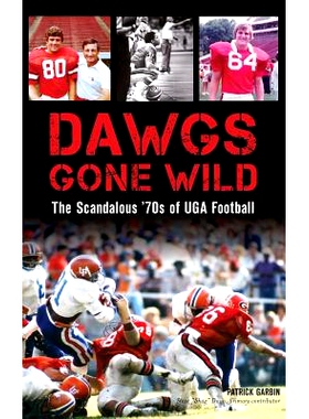 预订 Dawgs Gone Wild: The Scandalous ’70s of Uga Football: 9781540226488