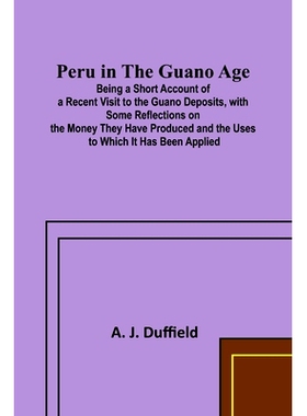预订 Peru in the Guano AgePeru in the Guano Age;Being a Short Account of a Recent Visit to the Guano Deposits, with Some
