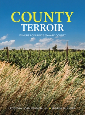 预订 County Terroir: Wineries of Prince Edward County 县风土：爱德华王子郡的酒庄: 9781778430220