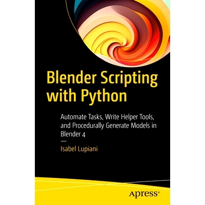 预订 Blender Scripting with Python: Automate Tasks, Write Helper Tools, and Procedurally Generate Models in Blender 4 使