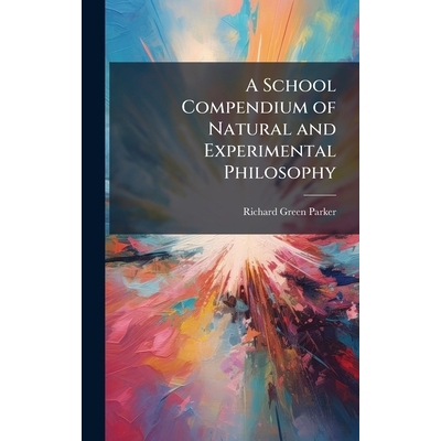 预订 A School Compendium of Natural and Experimental Philosophy 9781023780834