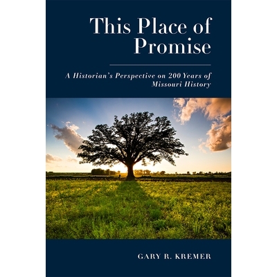 预订 This Place of Promise: A Historian’s Perspective on 200 Years of Missouri History 这个应许之地：一位历史学家对密苏