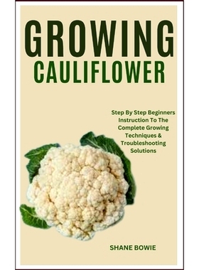 预订 Growing Cauliflower: Step By Step Beginners Instruction To The Complete Growing Techniques & Troubleshooting Soluti