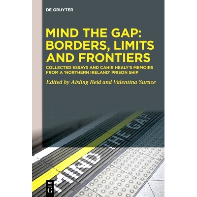 预订 Mind the Gap: Borders, Limits and Frontiers: Collected Essays and Cahir Healy’s Memoirs from a ’Northern Ireland