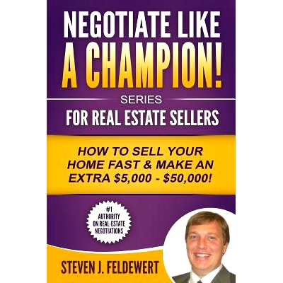 预订 Negotiate Like a Champion For Real Estate Sellers How to Sell Your Home Fast & Make an Extra $5,000 - $50,000!: 978