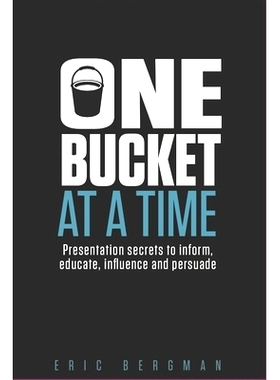 预订 One Bucket at a Time: Presentation secrets to inform, educate, influence, persuade: 9780995020214