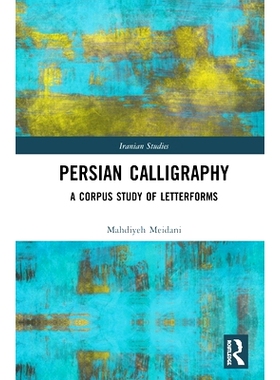 预订 Persian Calligraphy: A Corpus Study of Letterforms 波斯书法：语料库的字体研究: 9780367209049