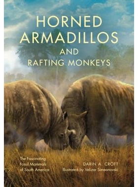 预订 Horned Armadillos and Rafting Monkeys: The Fascinating Fossil Mammals of South America 犰狳角和漂流猴子：南美引人入