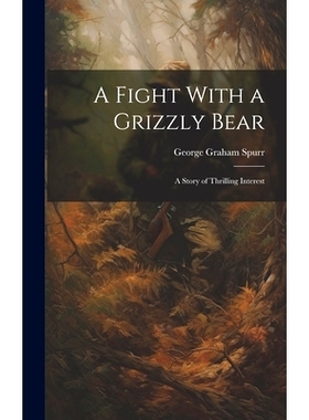 预订 A Fight With a Grizzly Bear: A Story of Thrilling Interest: 9781020885518