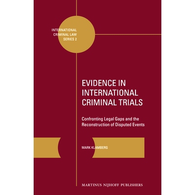 预订 Evidence in International Criminal Trials: Confronting Legal Gaps and the Reconstruction of Disputed Events 际刑事