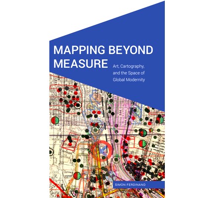 预订 Mapping Beyond Measure: Art, Cartography, and the Space of Global Modernity *测量的映射：艺术，制图学和全球现代性空