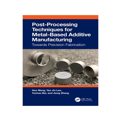 [预订]Post-Processing Techniques for Metal-Based Additive Manufacturing: Towards Precision Fabrication 9781032224473