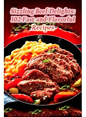 预订 Sizzling Beef Delights: 102 Fast and Flavorful Recipes: 9798857285138