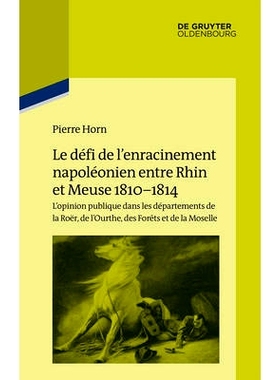 预订 Le défi de l’enracinement napoléonien entre Rhin et Meuse, 1810-1814: L’opinion publique dans les départements