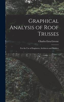 [预订]Graphical Analysis of Roof Trusses: For the Use of Engineers, Architects and Builders 9781018331782