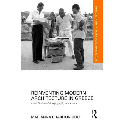 预订 Reinventing Modern Architecture in Greece: From Sentimental Topography to Ekistics 重塑希腊的现代建筑：从情感化的地