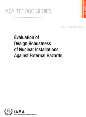 预订 Evaluation of Design Robustness of Nuclear Installations Against External Hazards 评估核设施设计对外部危害的稳健性: