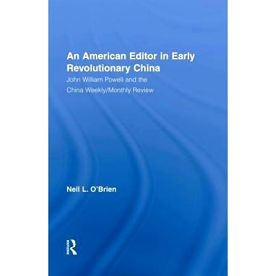 预订 American Editor in Early Revolutionary China: John William Powell and the China Weekly/Monthly Review 早期中国*中的
