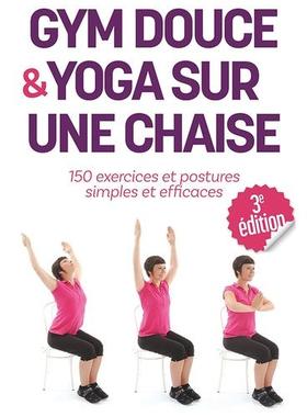 预订 Gym douce & yoga sur une chaise : 150 exercices et postures simples et efficaces