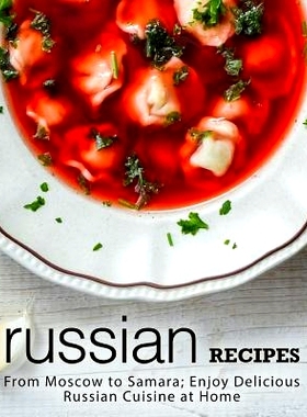 预订 Russian Recipes: From Moscow to Samara; Enjoy Delicious Russian Cuisine at Home (2nd Edition): 9781794318311