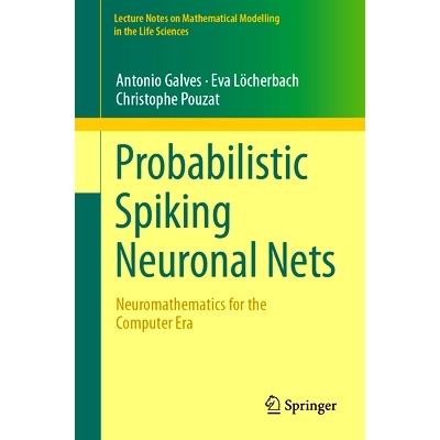 预订 Probabilistic Spiking Neuronal Nets: Neuromathematics for the Computer Era 概率脉冲神经网络：计算机时代的神经数学: