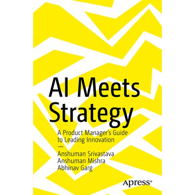 预订 AI Meets Strategy: A Product Manager’s Guide to Leading Innovation: 9798868821387