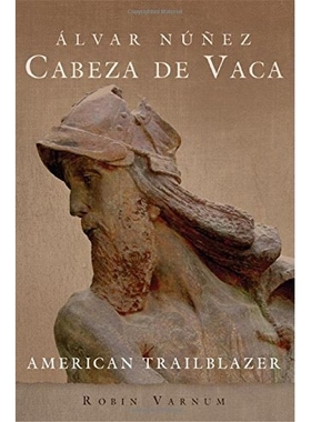 预订 Alvar N??ez Cabeza De Vaca: American Trailblazer 阿尔瓦·纽内斯·卡贝扎·德瓦卡卡：美国开拓者: 9780806144979