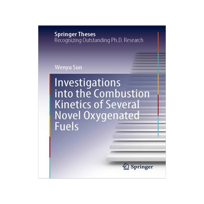 [预订]Investigations into the Combustion Kinetics of Several Novel Oxygenated Fuels 9789819945092