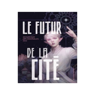 [预订]Le futur de la cité : anthologie des Imaginales 2023 9791030706291