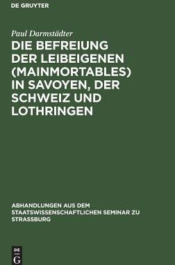 【预订】Die Befreiung der Leibeigenen (mainmortables) in Savoyen, der Schwei 9783111050829