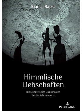 预订 Himmlische Liebschaften: Die Mondreise im Musiktheater des 18. Jahrhunderts: 9783631911433