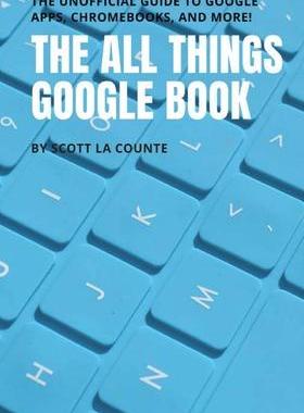 [预订]The All Things Google Book: The Unofficial Guide to Google Apps, Chromebooks, and More! 9781629178028