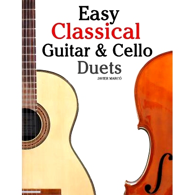 预订 Easy Classical Guitar & Cello Duets: Featuring Music of Beethoven, Bach, Handel, Pachelbel and Other Composers. in