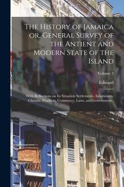 [预订]The History of Jamaica or, General Survey of the Antient and Modern State of the Island: With Reflec 9781016185417