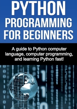 【预订】Python Programming for Beginners: A guide to Python computer language, computer programming, and learning ...