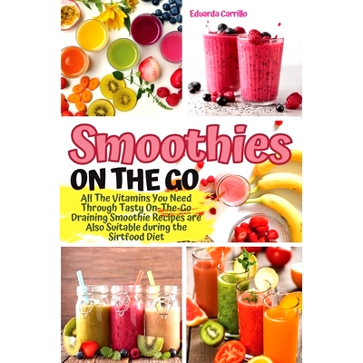 预订 Smoothies on the Go: All The Vitamins You Need Through Tasty On-The-Go Draining Smoothie Recipes are Also Suitable