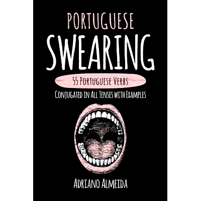 预订 Portuguese Swearing: 55 Portuguese Verbs Conjugated in All Tenses with Examples: 9781546782179