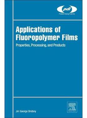 Applications of Fluoropolymer Films: Properties, Processing and Products氟聚合物薄膜的应用：性能、加工和产品: 978012816