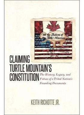 预订 Claiming Turtle Mountain’s Constitution: The History, Legacy, and Future of a Tribal Nation’s Founding Documents