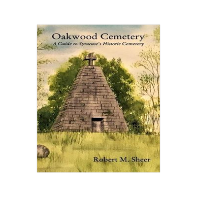 [预订]Oakwood Cemetery: A Guide to Syracuse’s Historic Cemetery 9781366325068