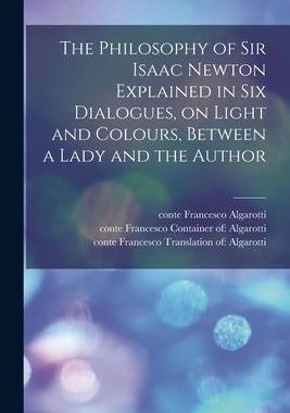 [预订]The Philosophy of Sir Isaac Newton Explained in Six Dialogues, on Light and Colours, Between a Lady  9781014082442