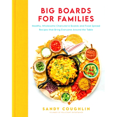 预订 Big Boards for Families: Healthy, Wholesome Charcuterie Boards and Food Spread Recipes That Bring Everyone Around t