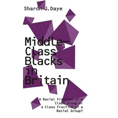 预订 Middle-Class Blacks in Britain: A Racial Fraction of a Class Group or a Class Fraction of a Racial Group?: 97803335