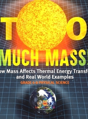 预订 Too Much Mass! How Mass Affects Thermal Energy Transfers and Real World Examples Grade 6-8 Physical Science: 978154