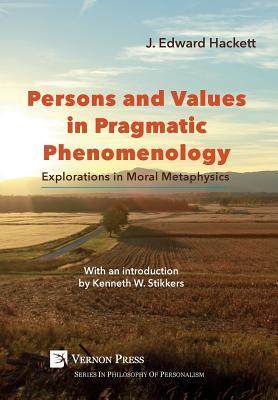 [预订]Persons and Values in Pragmatic Phenomenology: Explorations in Moral Metaphysics 9781622732678